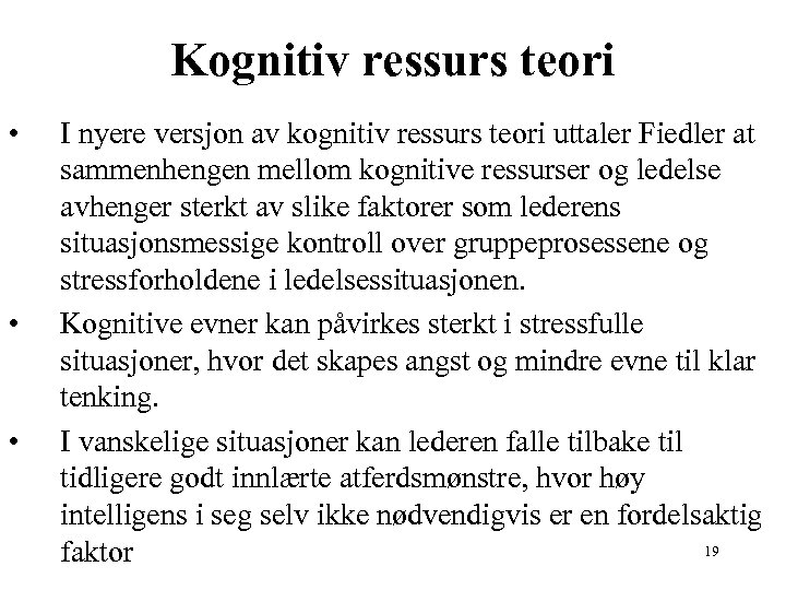 Kognitiv ressurs teori • • • I nyere versjon av kognitiv ressurs teori uttaler