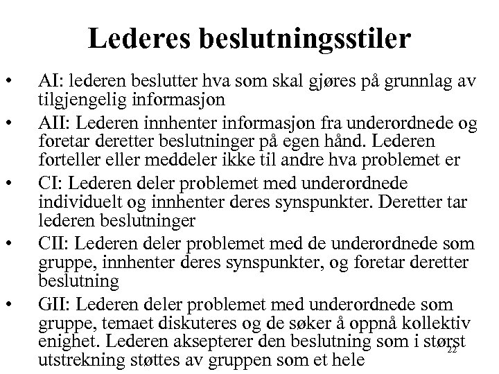 Lederes beslutningsstiler • • • AI: lederen beslutter hva som skal gjøres på grunnlag