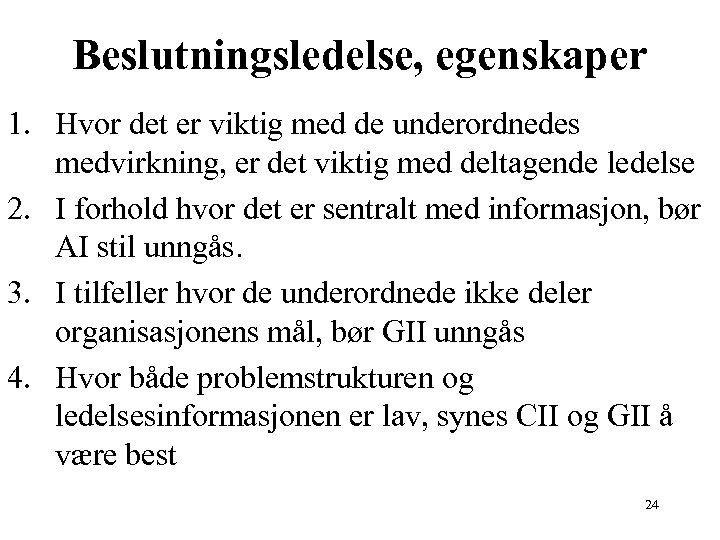 Beslutningsledelse, egenskaper 1. Hvor det er viktig med de underordnedes medvirkning, er det viktig