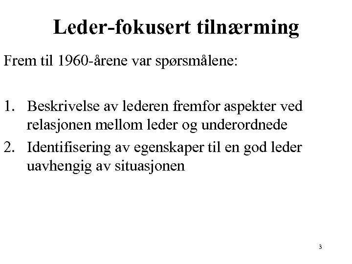 Leder-fokusert tilnærming Frem til 1960 -årene var spørsmålene: 1. Beskrivelse av lederen fremfor aspekter