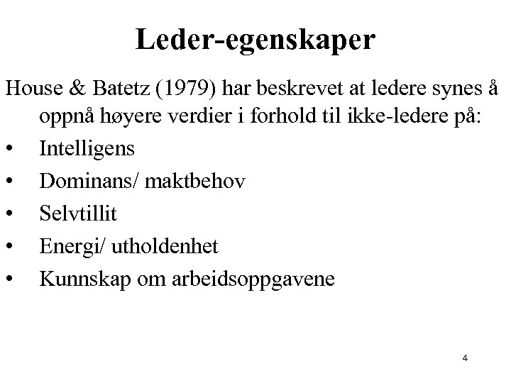 Leder-egenskaper House & Batetz (1979) har beskrevet at ledere synes å oppnå høyere verdier