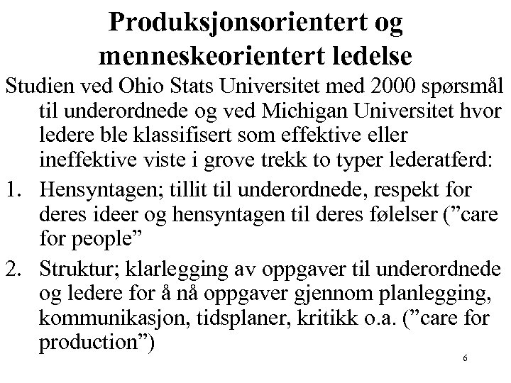 Produksjonsorientert og menneskeorientert ledelse Studien ved Ohio Stats Universitet med 2000 spørsmål til underordnede