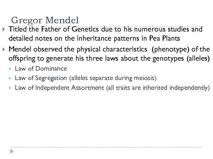 Gregor Mendel Titled the Father of Genetics due to his numerous studies and detailed