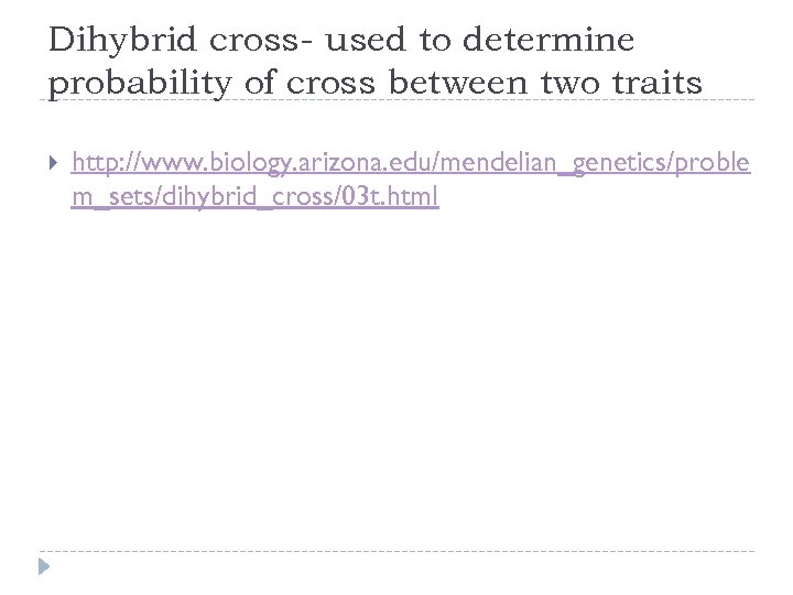 Dihybrid cross- used to determine probability of cross between two traits http: //www. biology.