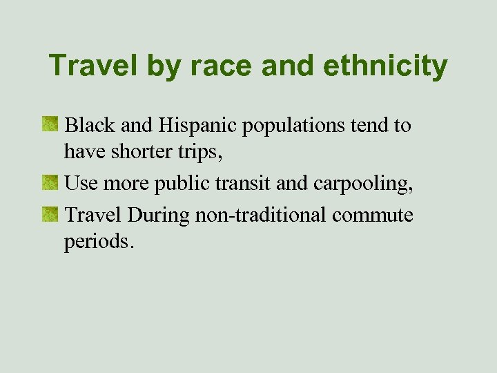 Travel by race and ethnicity Black and Hispanic populations tend to have shorter trips,