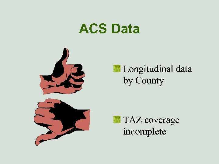 ACS Data Longitudinal data by County TAZ coverage incomplete 