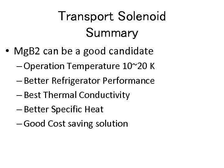 Transport Solenoid Summary • Mg. B 2 can be a good candidate – Operation