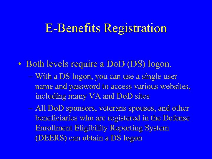 E-Benefits Registration • Both levels require a Do. D (DS) logon. – With a