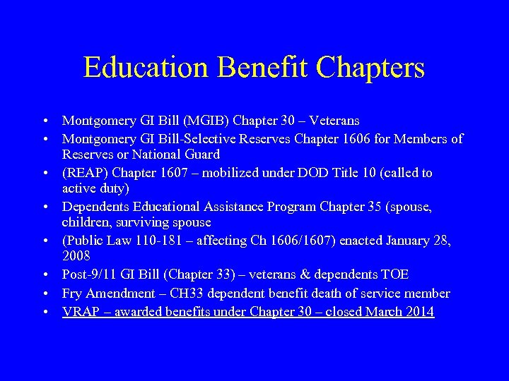 Education Benefit Chapters • Montgomery GI Bill (MGIB) Chapter 30 – Veterans • Montgomery