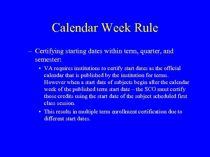Calendar Week Rule – Certifying starting dates within term, quarter, and semester: • VA
