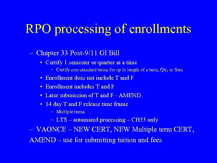 RPO processing of enrollments – Chapter 33 Post-9/11 GI Bill • Certify 1 semester