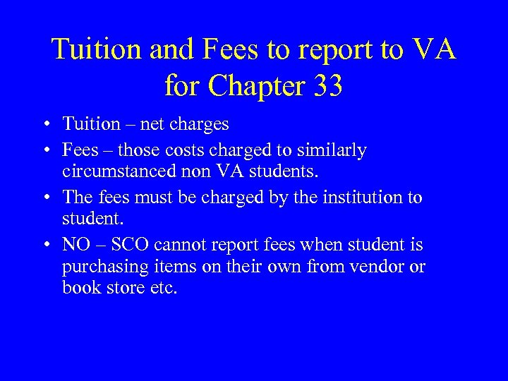 Tuition and Fees to report to VA for Chapter 33 • Tuition – net