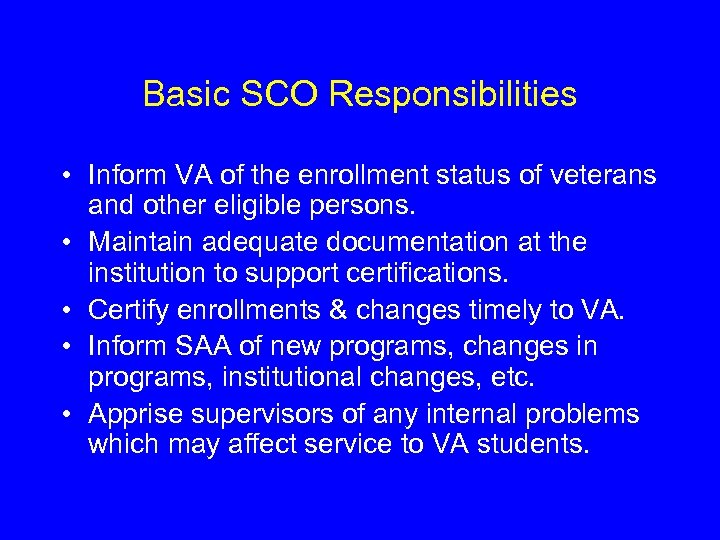 Basic SCO Responsibilities • Inform VA of the enrollment status of veterans and other