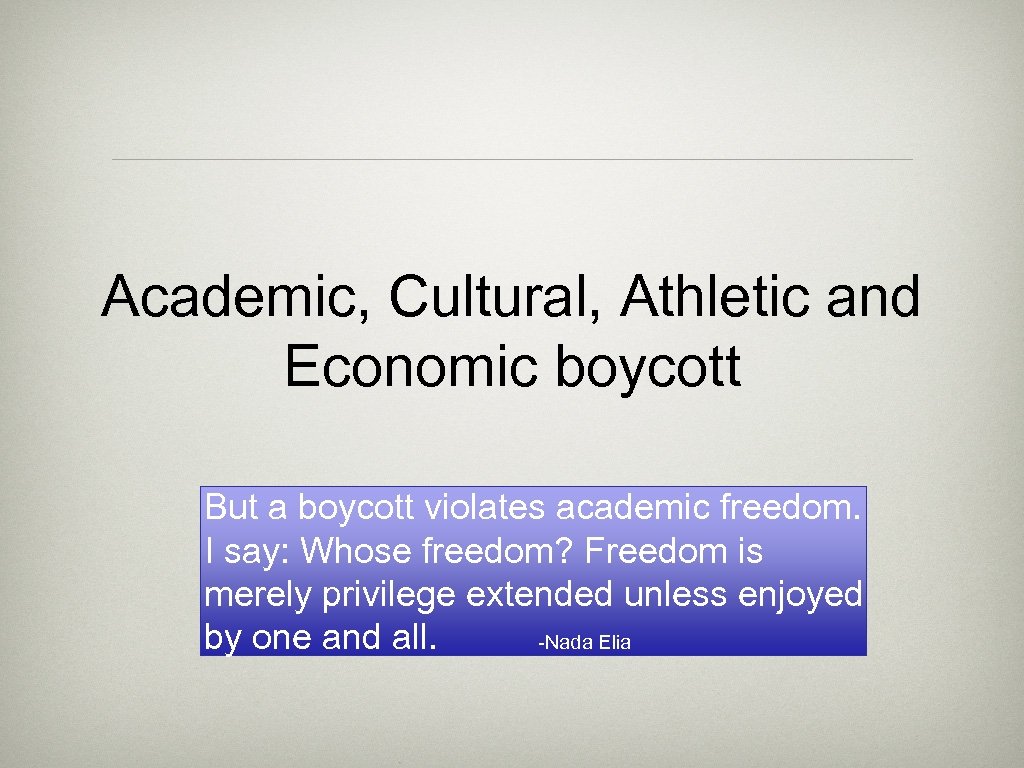 Academic, Cultural, Athletic and Economic boycott But a boycott violates academic freedom. I say: