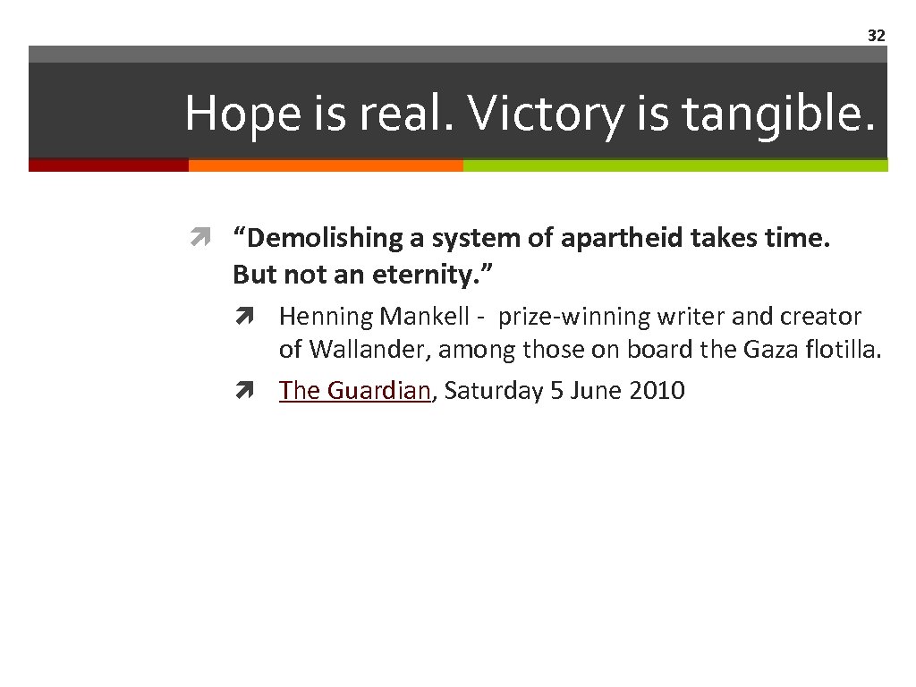 32 Hope is real. Victory is tangible. “Demolishing a system of apartheid takes time.