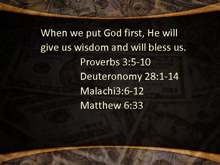 When we put God first, He will give us wisdom and will bless us.