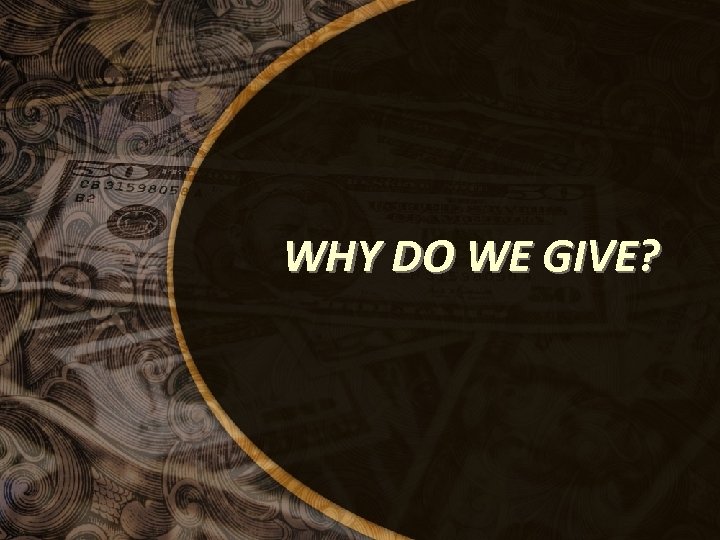 WHY DO WE GIVE? 