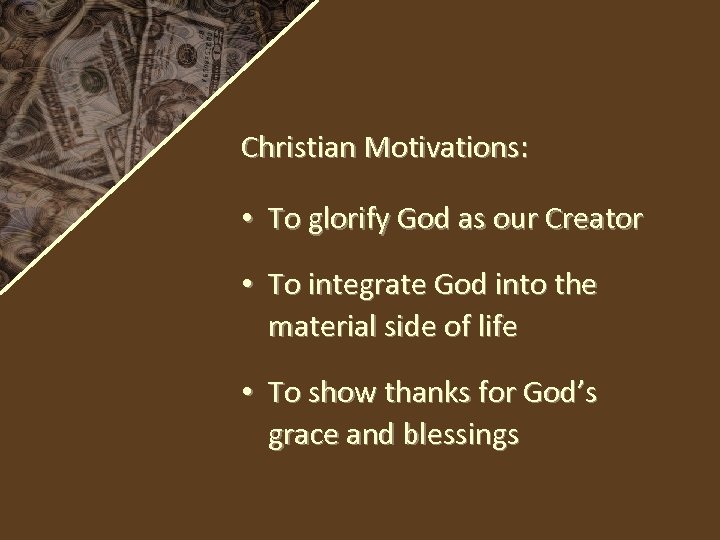 Christian Motivations: • To glorify God as our Creator • To integrate God into