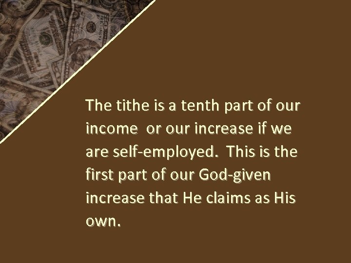 The tithe is a tenth part of our income or our increase if we