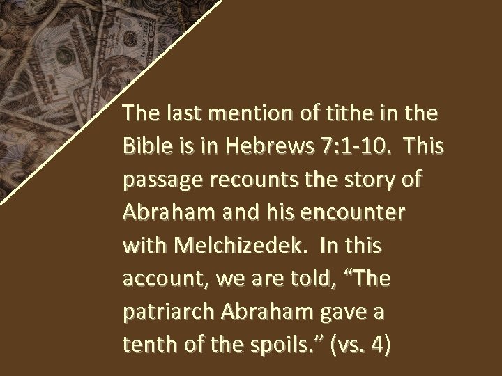 The last mention of tithe in the Bible is in Hebrews 7: 1 -10.