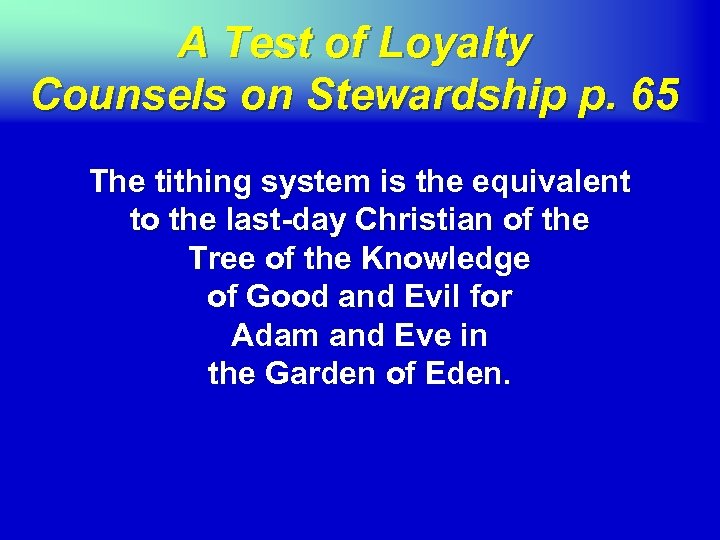 A Test of Loyalty Counsels on Stewardship p. 65 The tithing system is the