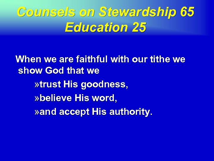 Counsels on Stewardship 65 Education 25 When we are faithful with our tithe we