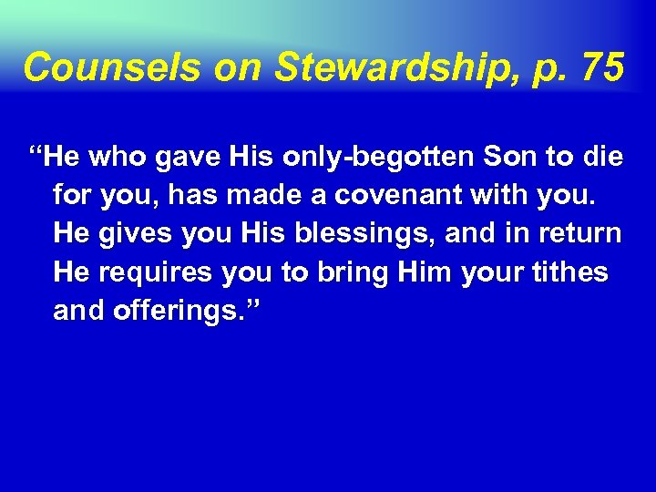 Counsels on Stewardship, p. 75 “He who gave His only-begotten Son to die for