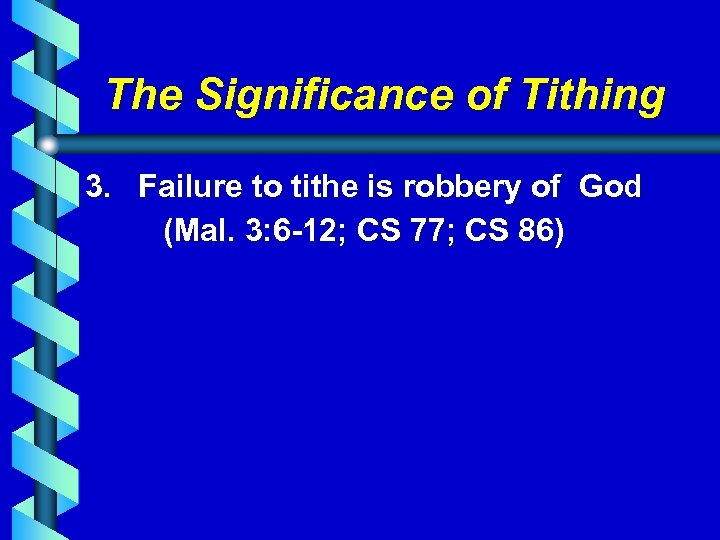 The Significance of Tithing 3. Failure to tithe is robbery of God (Mal. 3: