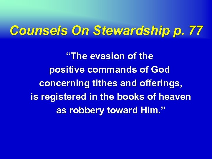 Counsels On Stewardship p. 77 “The evasion of the positive commands of God concerning