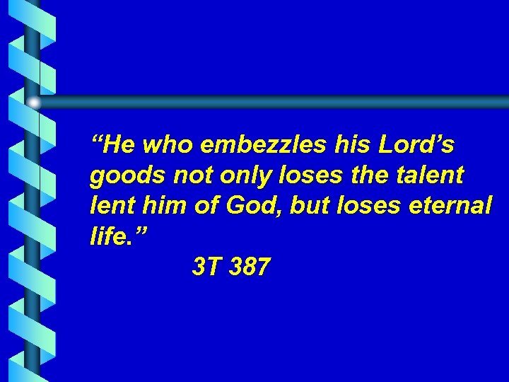 “He who embezzles his Lord’s goods not only loses the talent him of God,