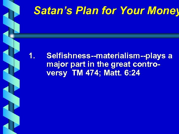 Satan’s Plan for Your Money 1. Selfishness--materialism--plays a major part in the great controversy