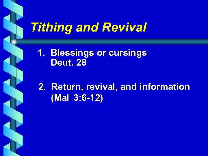 Tithing and Revival 1. Blessings or cursings Deut. 28 2. Return, revival, and information