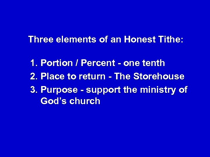 Three elements of an Honest Tithe: 1. Portion / Percent - one tenth 2.