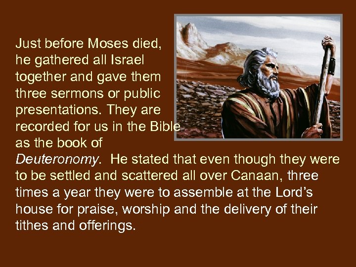 Just before Moses died, he gathered all Israel together and gave them three sermons