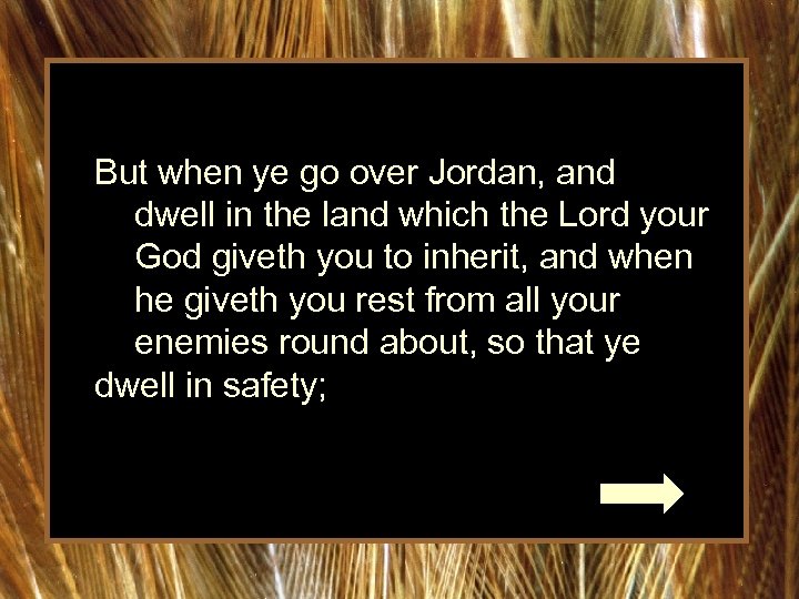 But when ye go over Jordan, and dwell in the land which the Lord