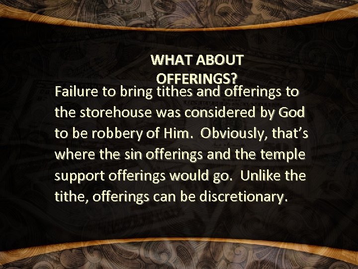 WHAT ABOUT OFFERINGS? Failure to bring tithes and offerings to the storehouse was considered