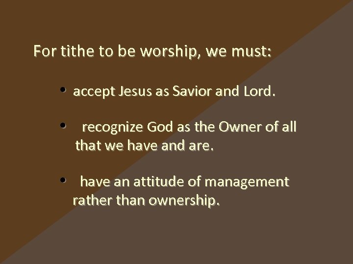 For tithe to be worship, we must: • accept Jesus as Savior and Lord.