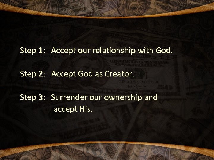 Step 1: Accept our relationship with God. Step 2: Accept God as Creator. Step