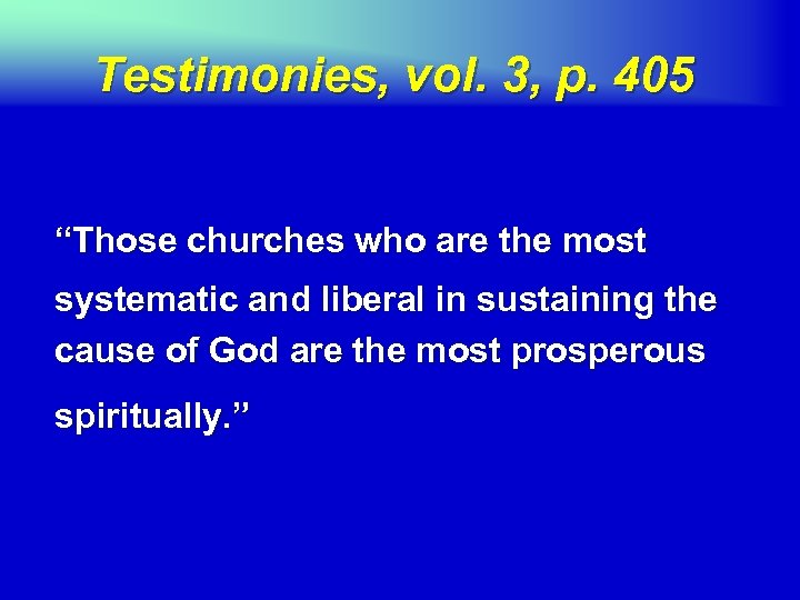 Testimonies, vol. 3, p. 405 “Those churches who are the most systematic and liberal