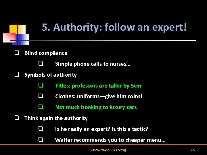 5. Authority: follow an expert! q Blind compliance q Simple phone calls to nurses…