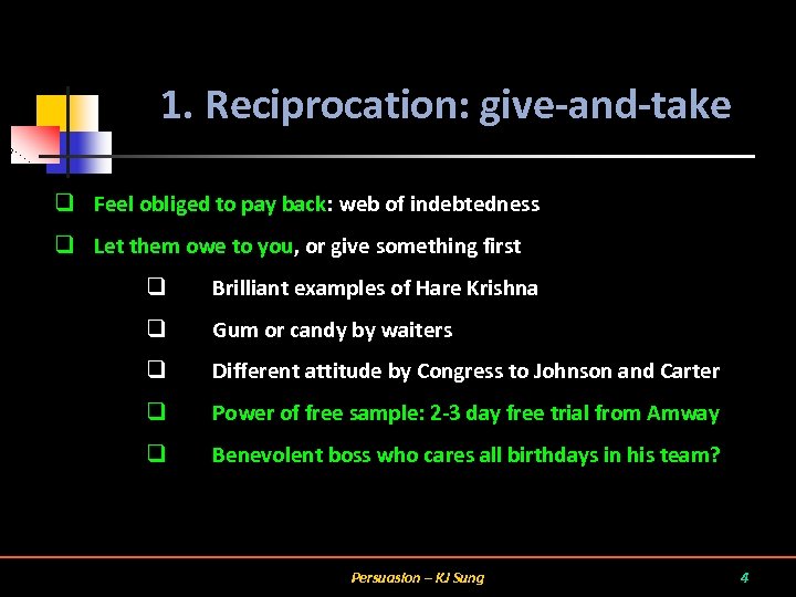 1. Reciprocation: give-and-take q Feel obliged to pay back: web of indebtedness q Let