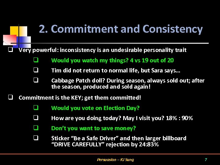 2. Commitment and Consistency q Very powerful: inconsistency is an undesirable personality trait q