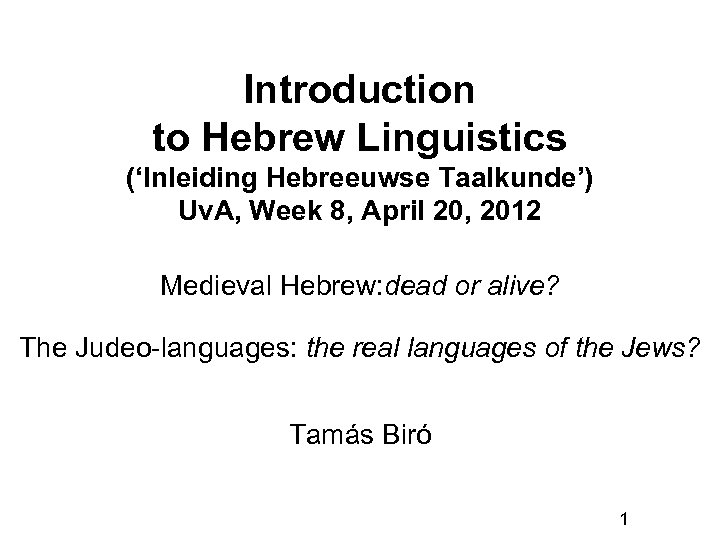 Introduction to Hebrew Linguistics (‘Inleiding Hebreeuwse Taalkunde’) Uv. A, Week 8, April 20, 2012