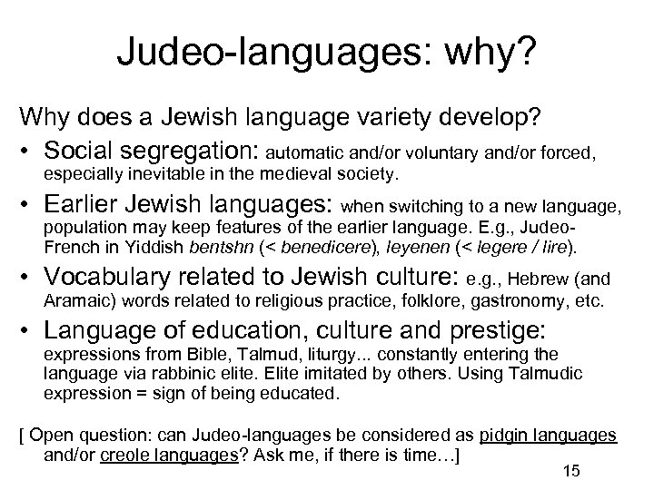 Judeo-languages: why? Why does a Jewish language variety develop? • Social segregation: automatic and/or