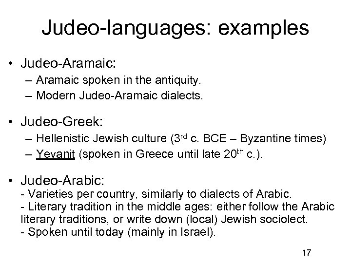 Judeo-languages: examples • Judeo-Aramaic: – Aramaic spoken in the antiquity. – Modern Judeo-Aramaic dialects.