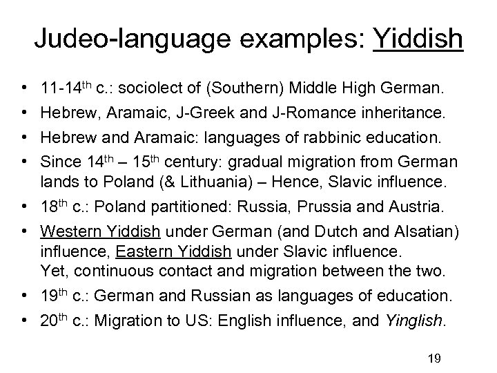 Judeo-language examples: Yiddish • • 11 -14 th c. : sociolect of (Southern) Middle