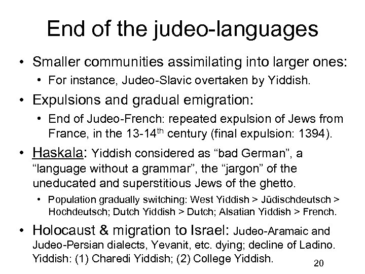 End of the judeo-languages • Smaller communities assimilating into larger ones: • For instance,