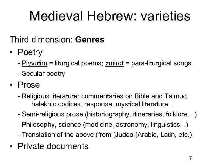 Medieval Hebrew: varieties Third dimension: Genres • Poetry - Piyyutim = liturgical poems; zmirot