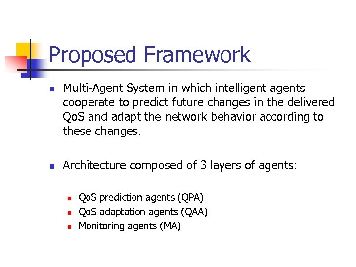 Proposed Framework n n Multi-Agent System in which intelligent agents cooperate to predict future