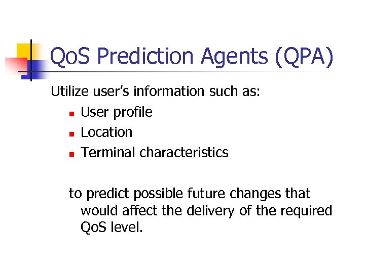 Qo. S Prediction Agents (QPA) Utilize user’s information such as: n User profile n